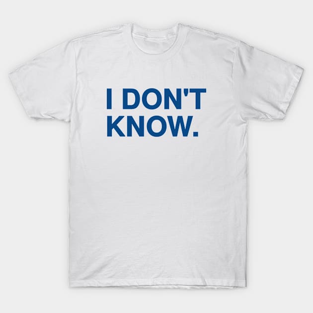 Don't Know T-Shirt by A -not so store- Store